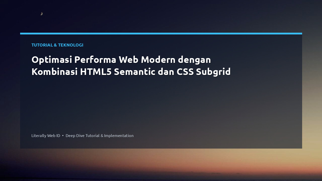 Optimasi Performa Web Modern dengan Kombinasi HTML5 Semantic dan CSS Subgrid