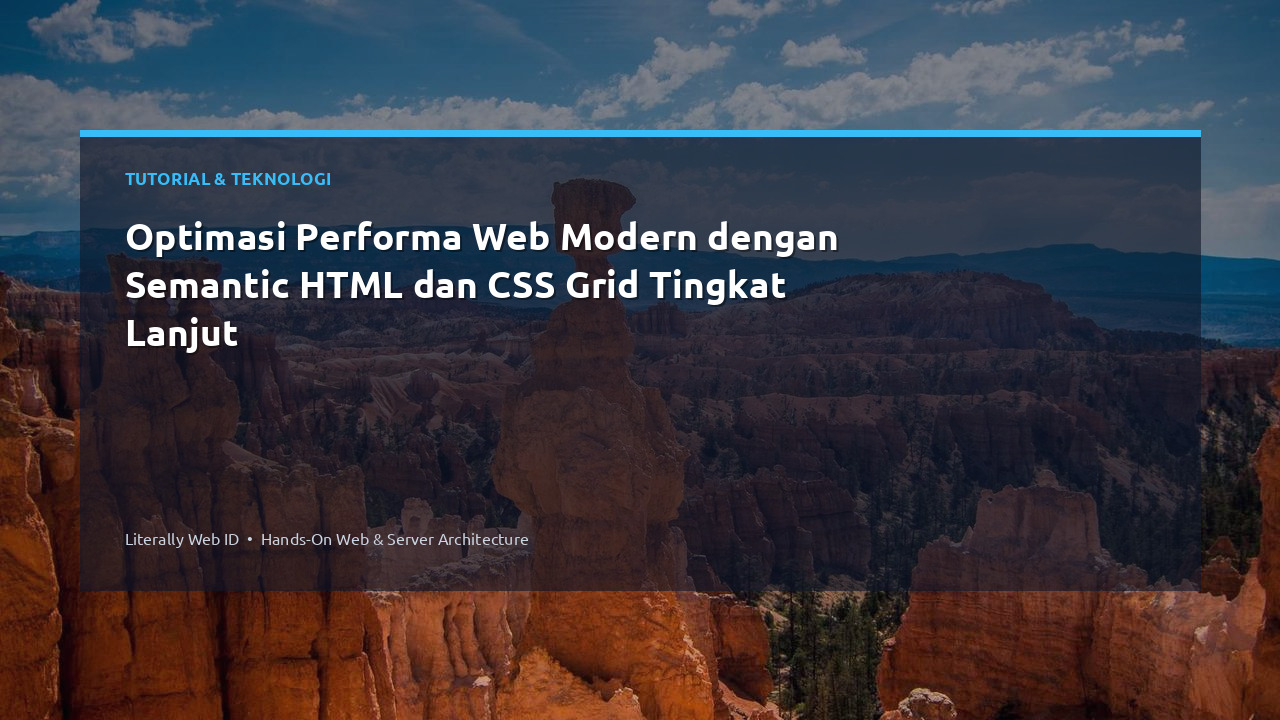 Optimasi Performa Web Modern dengan Semantic HTML dan CSS Grid Tingkat Lanjut