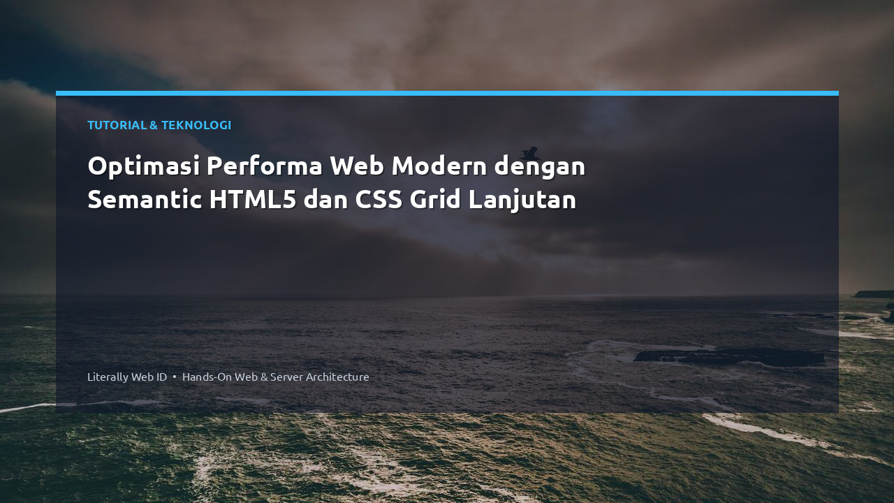 Optimasi Performa Web Modern dengan Semantic HTML5 dan CSS Grid Lanjutan