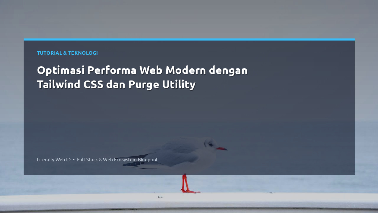 Optimasi Performa Web Modern dengan Tailwind CSS dan Purge Utility