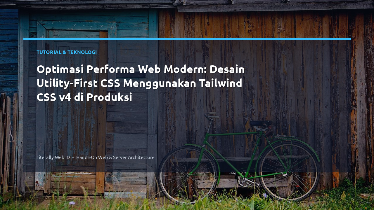 Optimasi Performa Web Modern: Desain Utility-First CSS Menggunakan Tailwind CSS v4 di Produksi