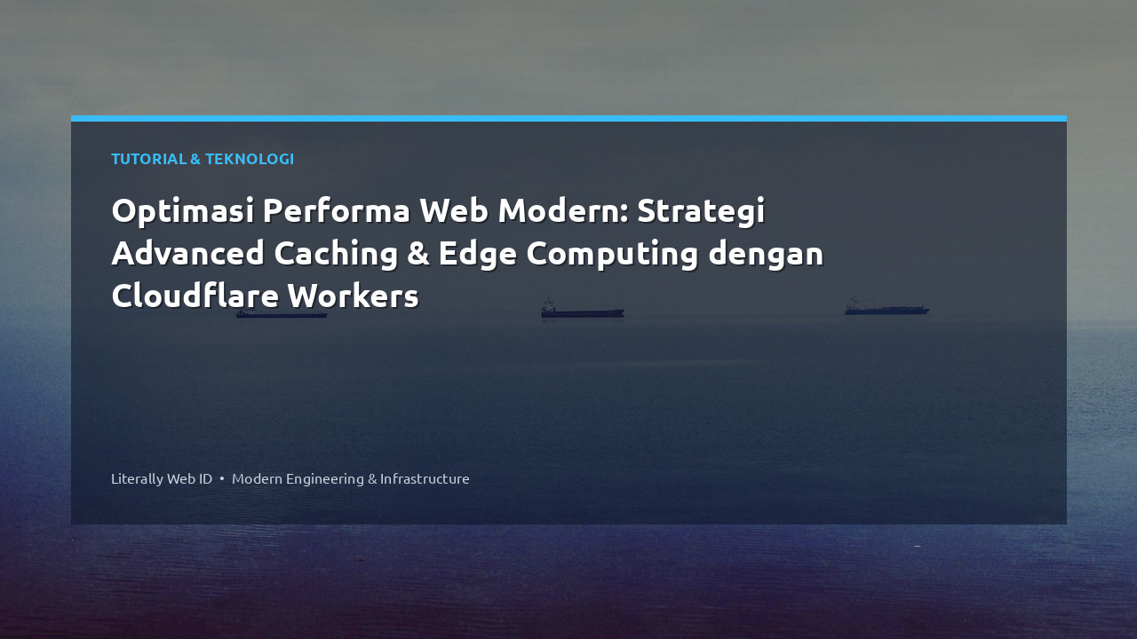 Optimasi Performa Web Modern: Strategi Advanced Caching & Edge Computing dengan Cloudflare Workers
