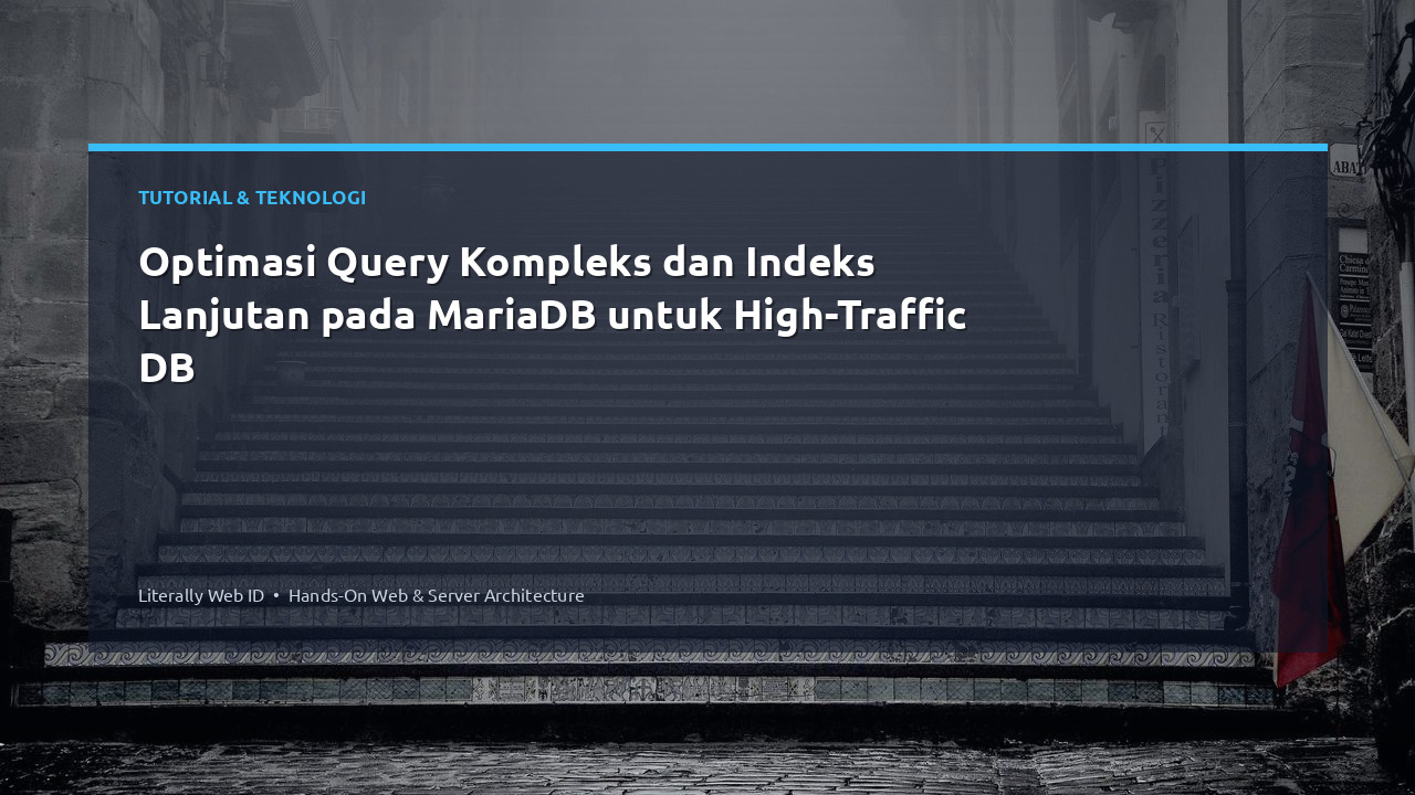 Optimasi Query Kompleks dan Indeks Lanjutan pada MariaDB untuk High-Traffic DB