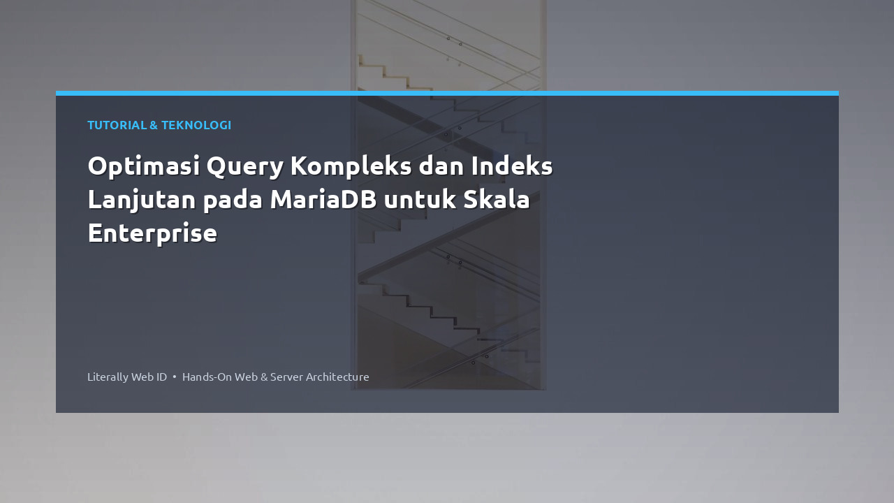 Optimasi Query Kompleks dan Indeks Lanjutan pada MariaDB untuk Skala Enterprise