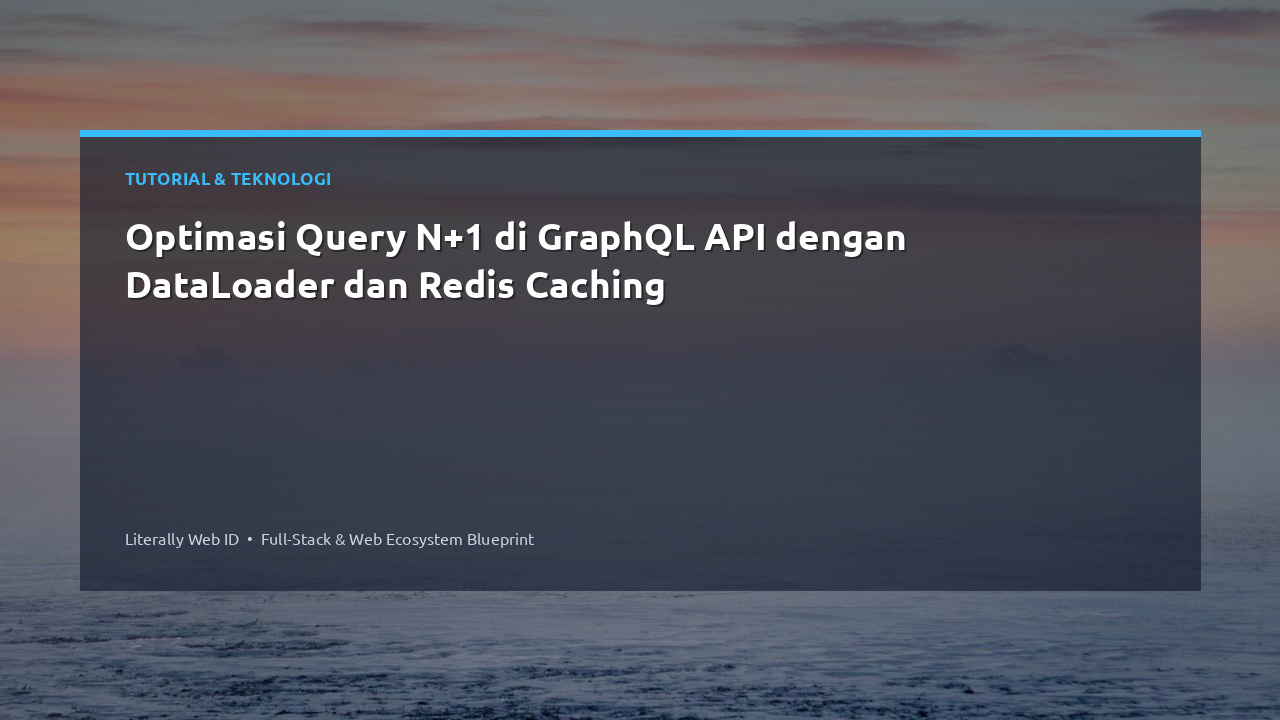 Optimasi Query N+1 di GraphQL API dengan DataLoader dan Redis Caching