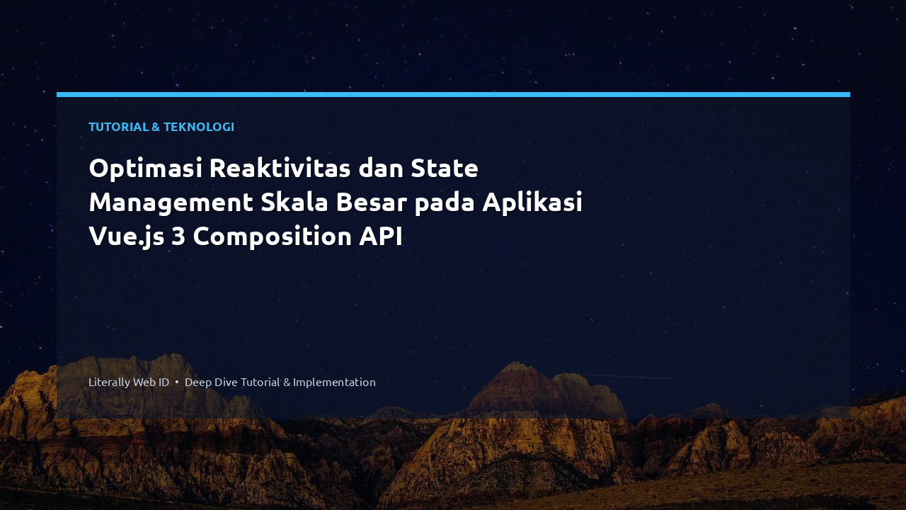 Optimasi Reaktivitas dan State Management Skala Besar pada Aplikasi Vue.js 3 Composition API