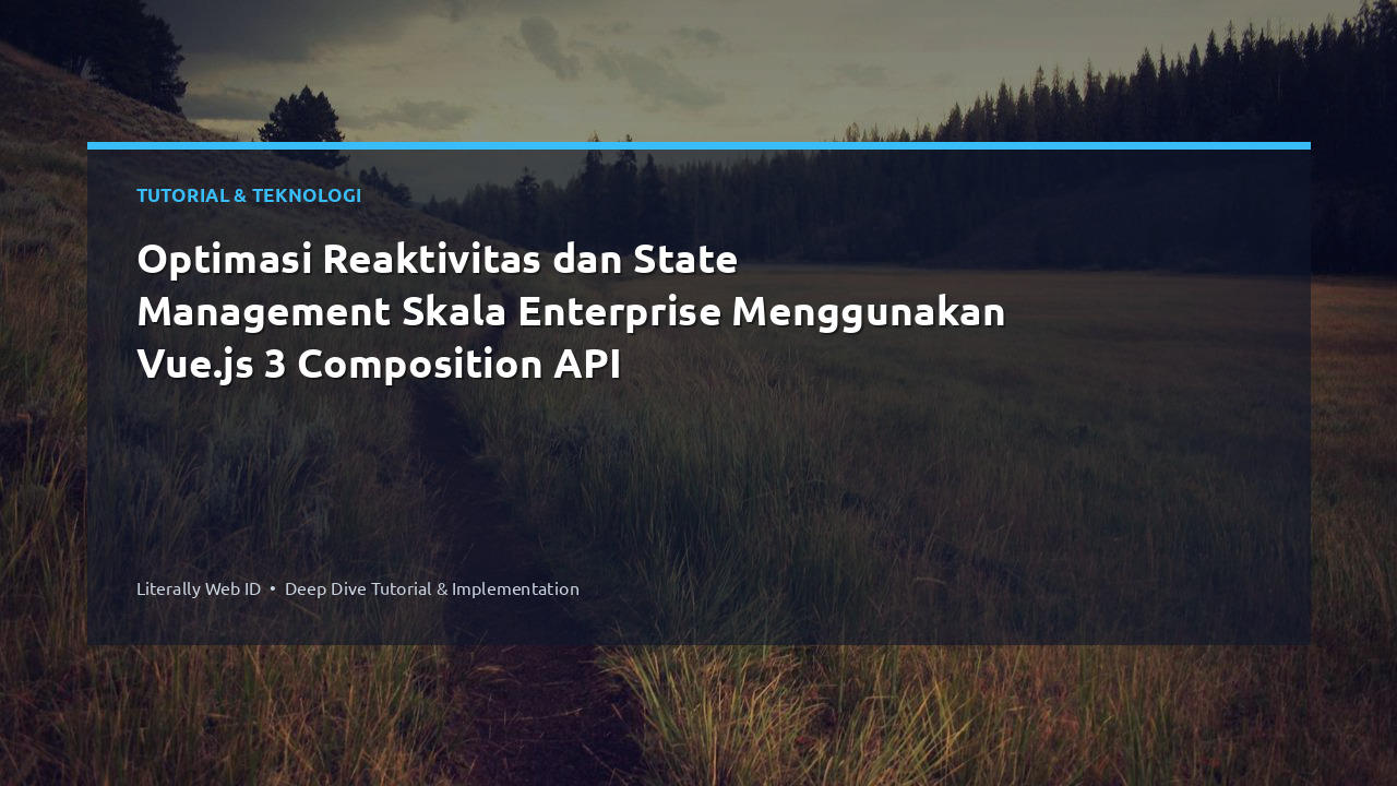 Optimasi Reaktivitas dan State Management Skala Enterprise Menggunakan Vue.js 3 Composition API