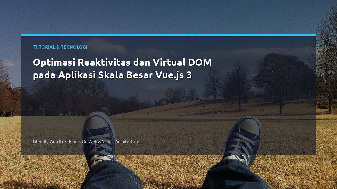 Optimasi Reaktivitas dan Virtual DOM pada Aplikasi Skala Besar Vue.js 3
