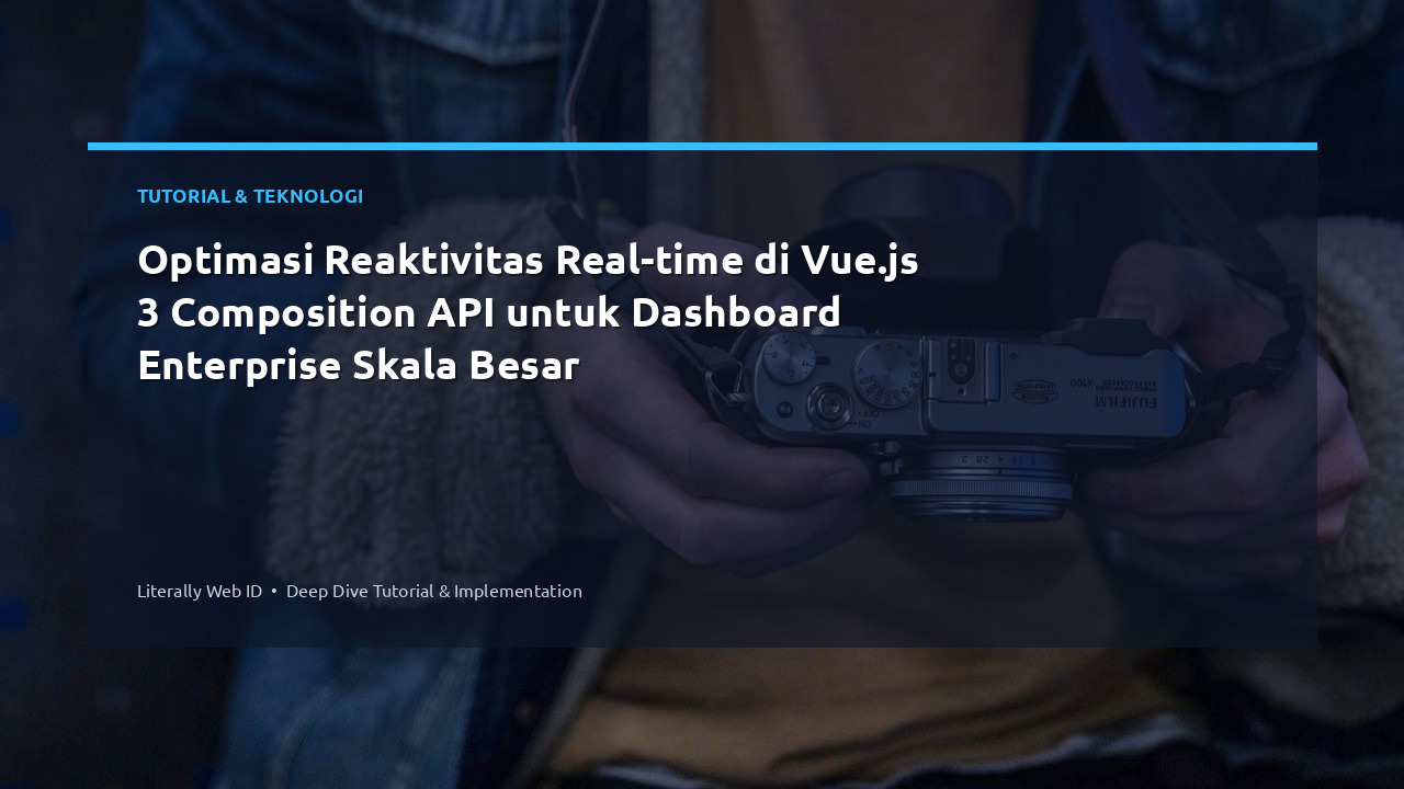 Optimasi Reaktivitas Real-time di Vue.js 3 Composition API untuk Dashboard Enterprise Skala Besar
