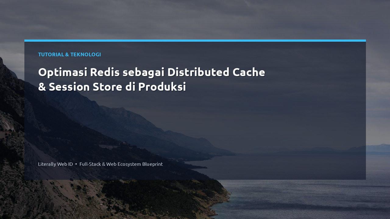 Optimasi Redis sebagai Distributed Cache & Session Store di Produksi