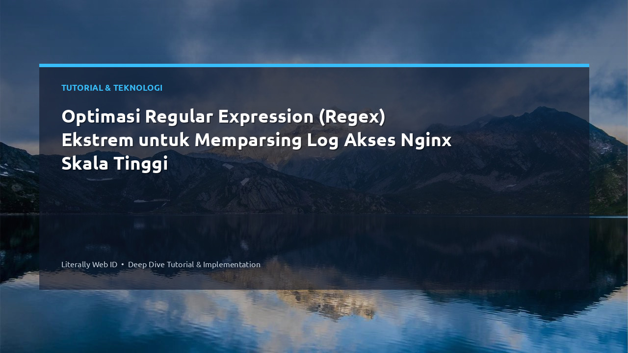 Optimasi Regular Expression (Regex) Ekstrem untuk Memparsing Log Akses Nginx Skala Tinggi