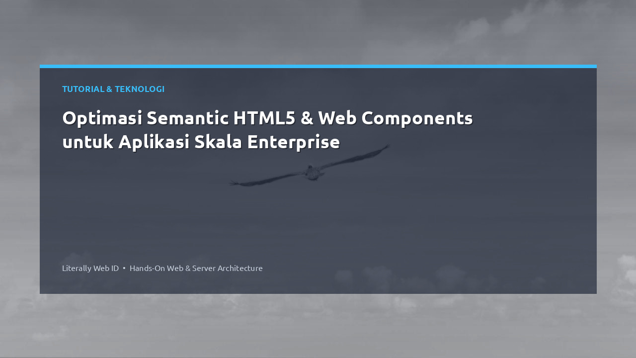 Optimasi Semantic HTML5 & Web Components untuk Aplikasi Skala Enterprise
