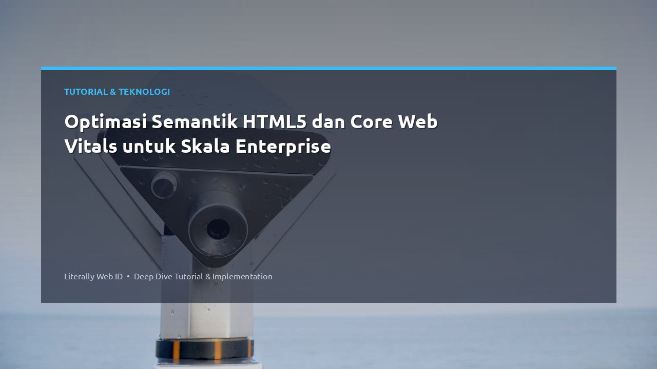 Optimasi Semantik HTML5 dan Core Web Vitals untuk Skala Enterprise