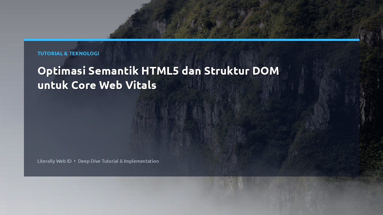 Optimasi Semantik HTML5 dan Struktur DOM untuk Core Web Vitals