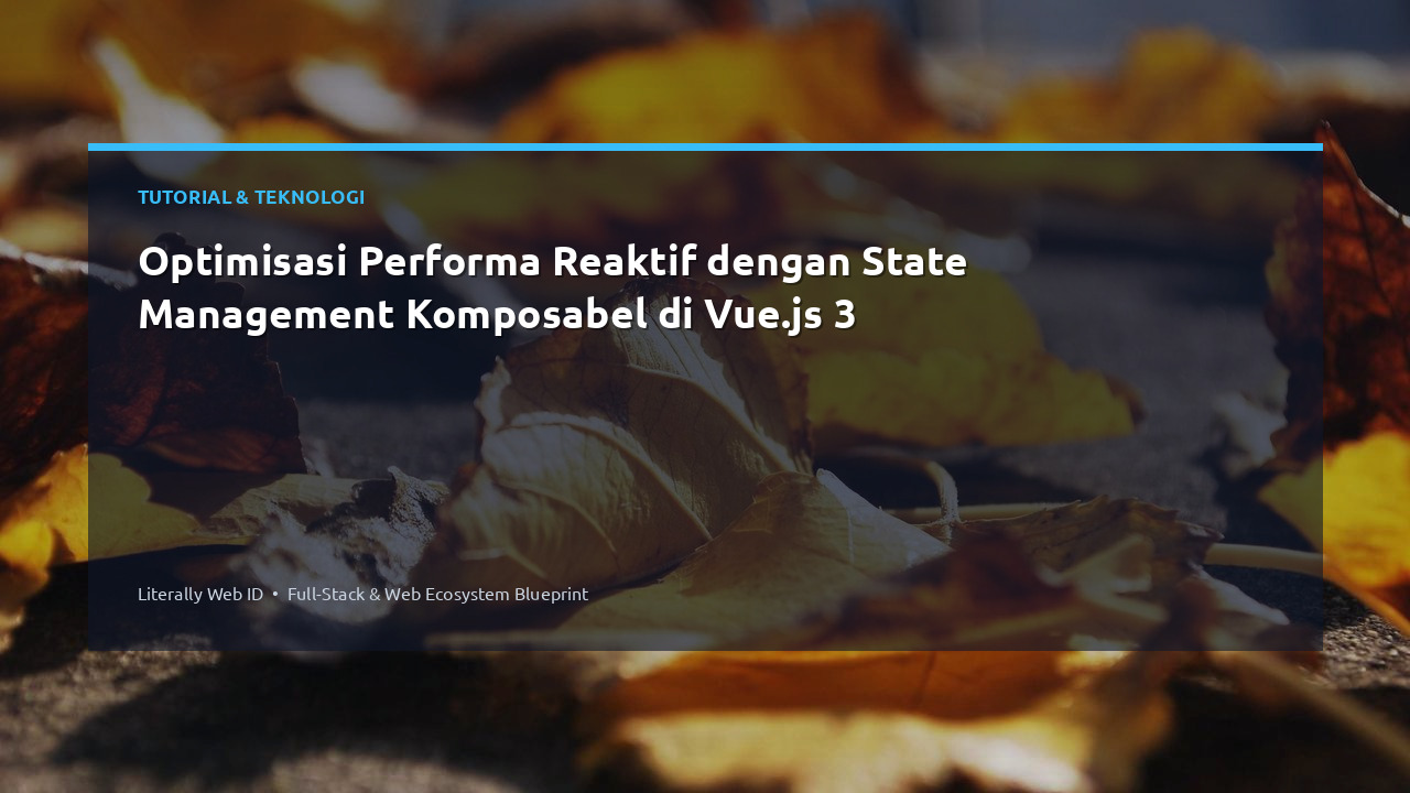 Optimisasi Performa Reaktif dengan State Management Komposabel di Vue.js 3
