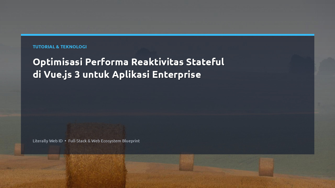 Optimisasi Performa Reaktivitas Stateful di Vue.js 3 untuk Aplikasi Enterprise