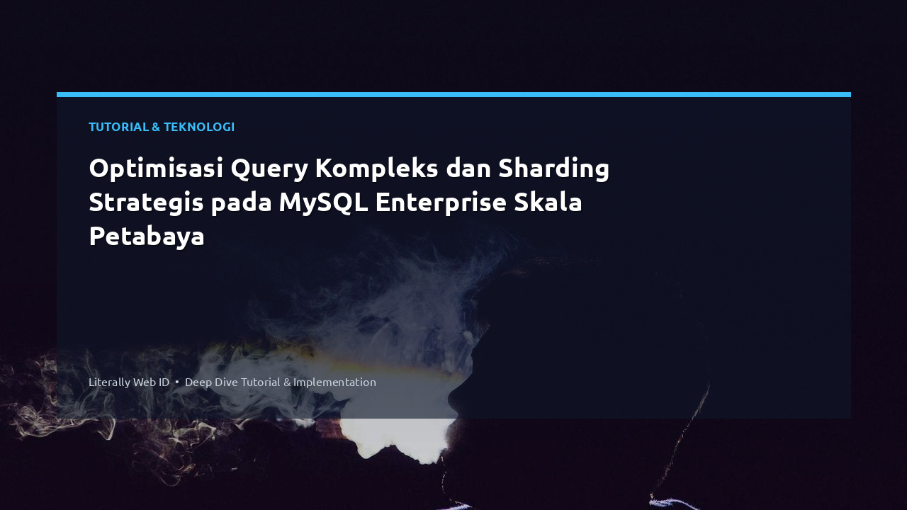 Optimisasi Query Kompleks dan Sharding Strategis pada MySQL Enterprise Skala Petabaya