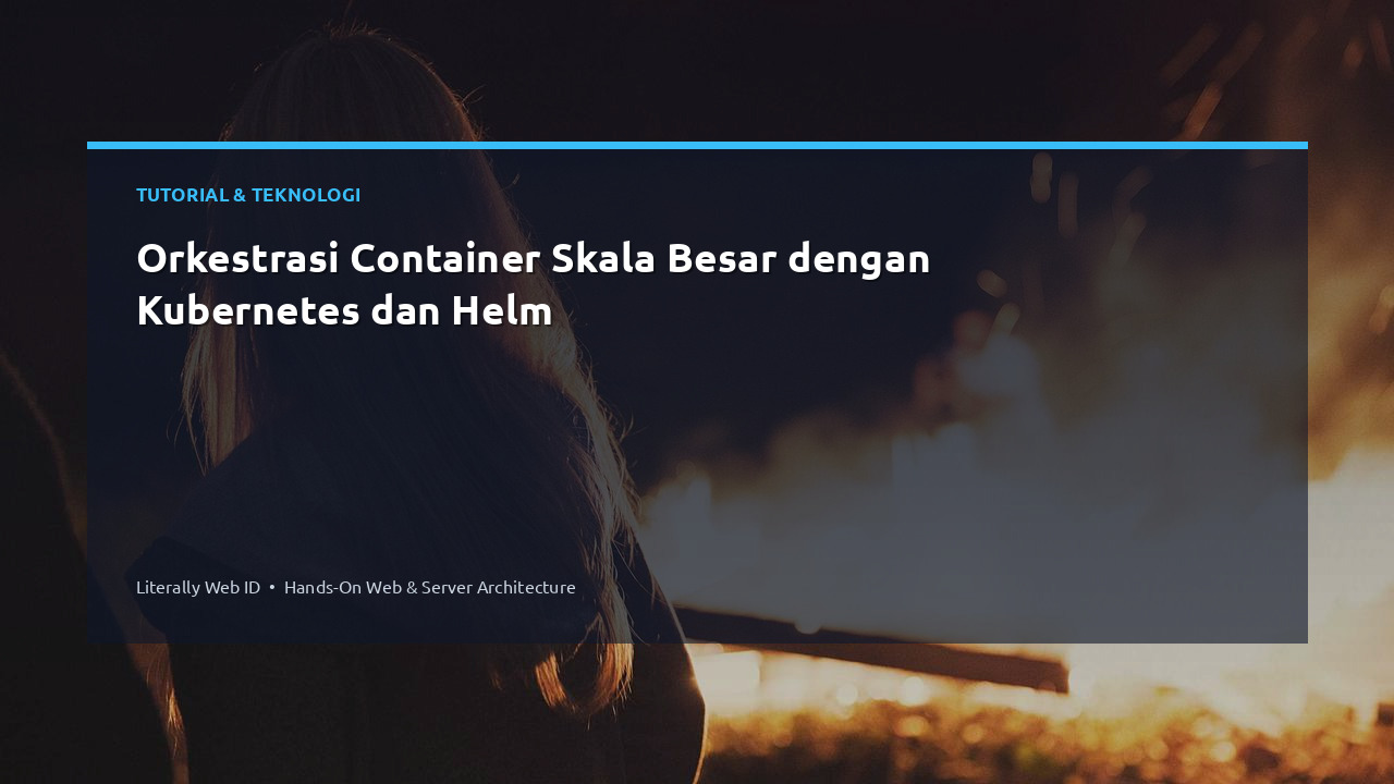 Orkestrasi Container Skala Besar dengan Kubernetes dan Helm