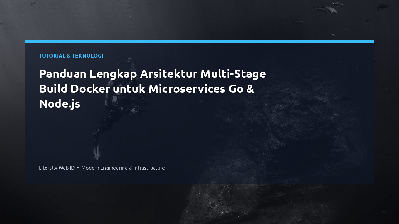 Panduan Lengkap Arsitektur Multi-Stage Build Docker untuk Microservices Go & Node.js
