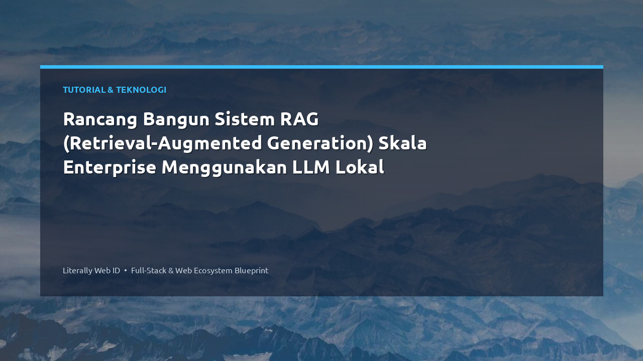 Rancang Bangun Sistem RAG (Retrieval-Augmented Generation) Skala Enterprise Menggunakan LLM Lokal
