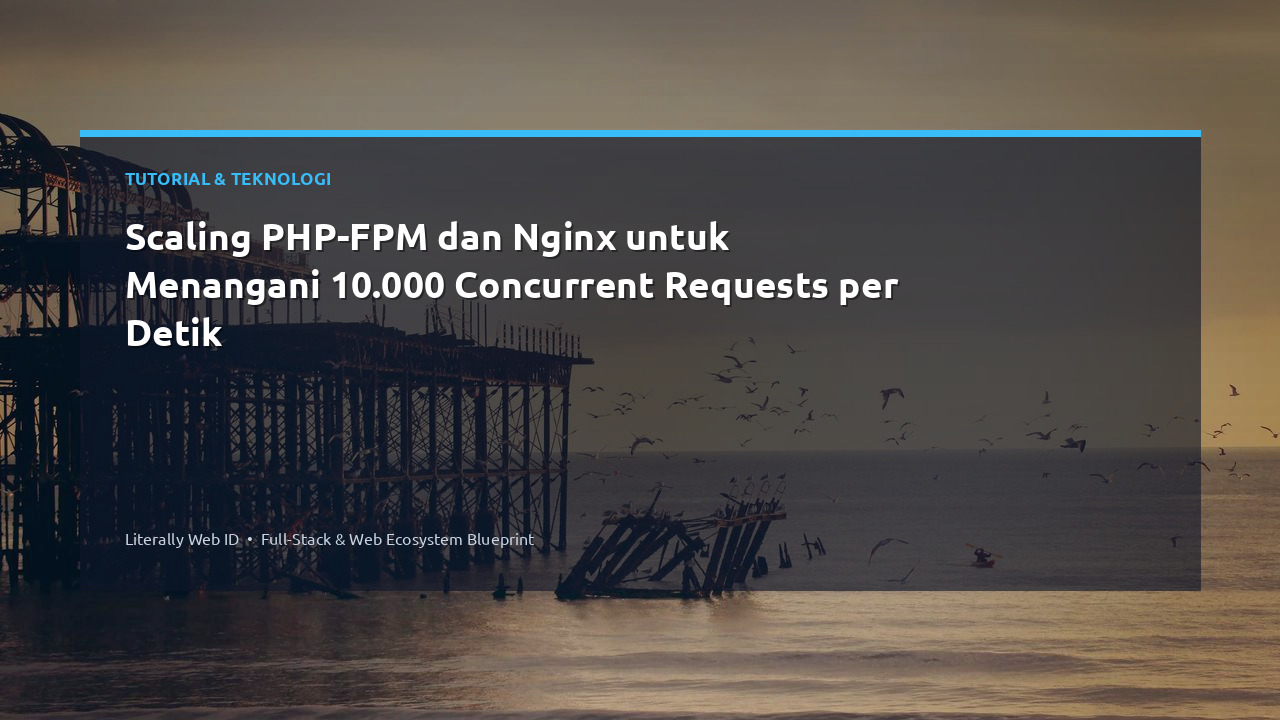 Scaling PHP-FPM dan Nginx untuk Menangani 10.000 Concurrent Requests per Detik