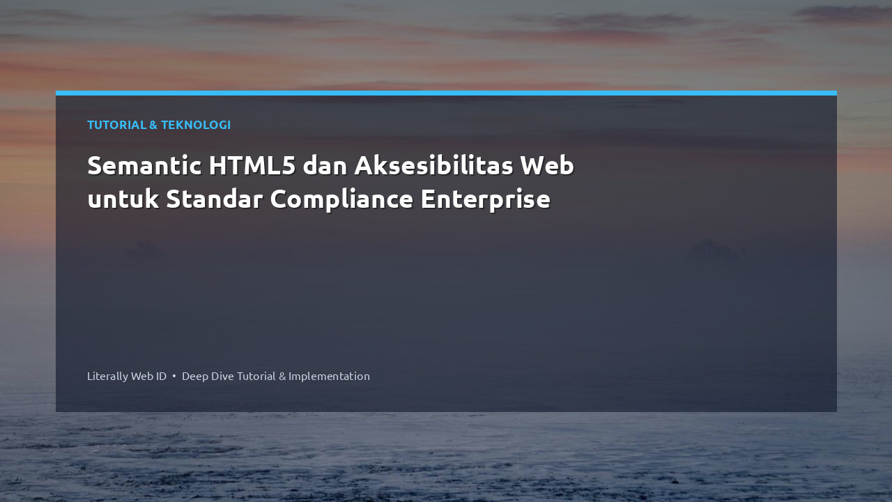 Semantic HTML5 dan Aksesibilitas Web untuk Standar Compliance Enterprise
