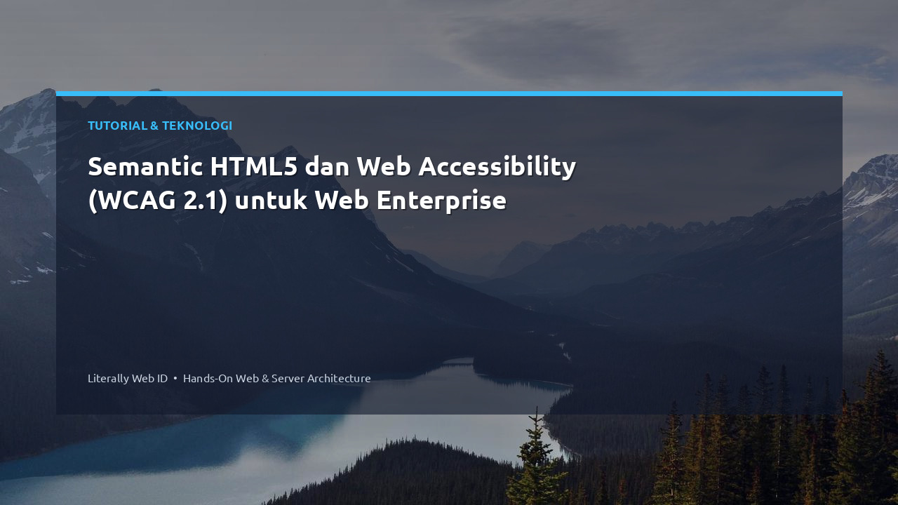 Semantic HTML5 dan Web Accessibility (WCAG 2.1) untuk Web Enterprise