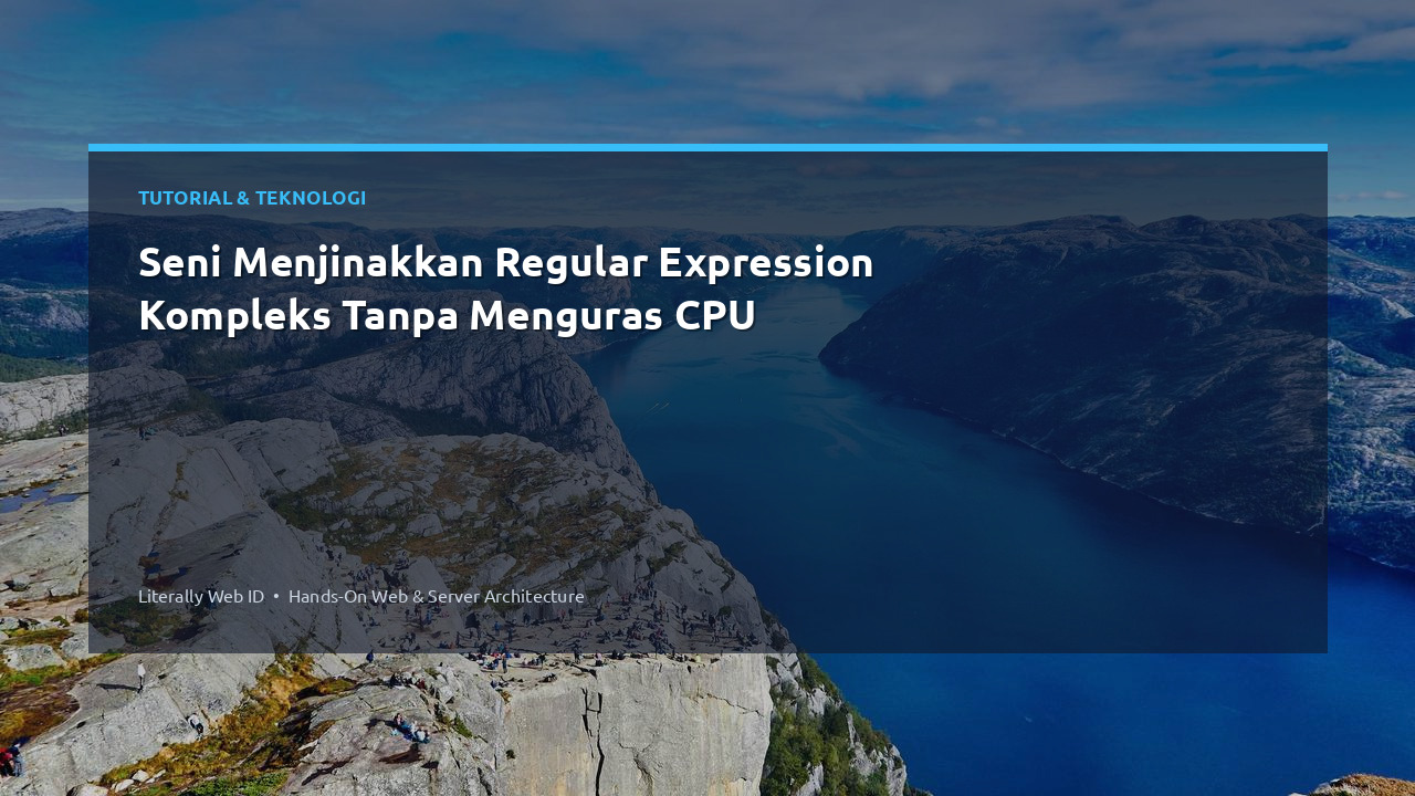 Seni Menjinakkan Regular Expression Kompleks Tanpa Menguras CPU