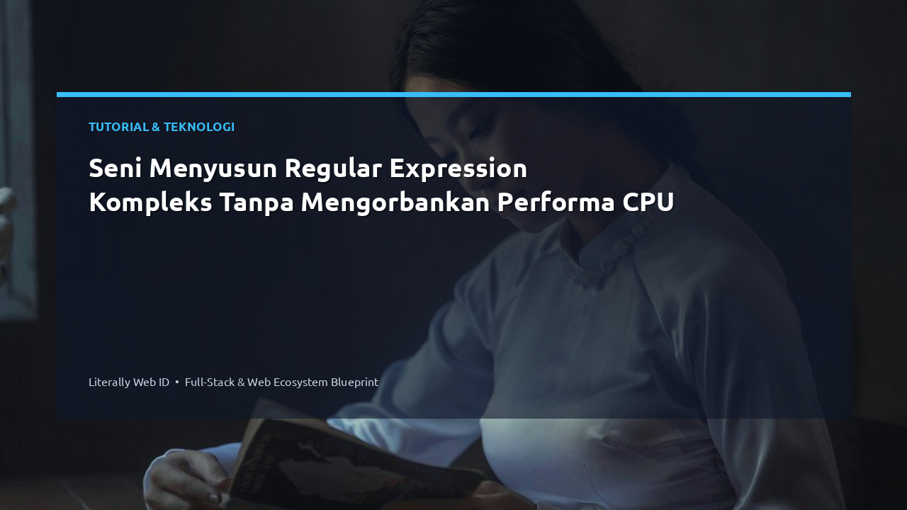 Seni Menyusun Regular Expression Kompleks Tanpa Mengorbankan Performa CPU