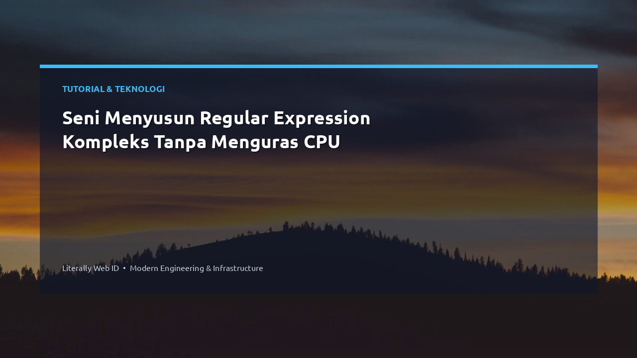 Seni Menyusun Regular Expression Kompleks Tanpa Menguras CPU