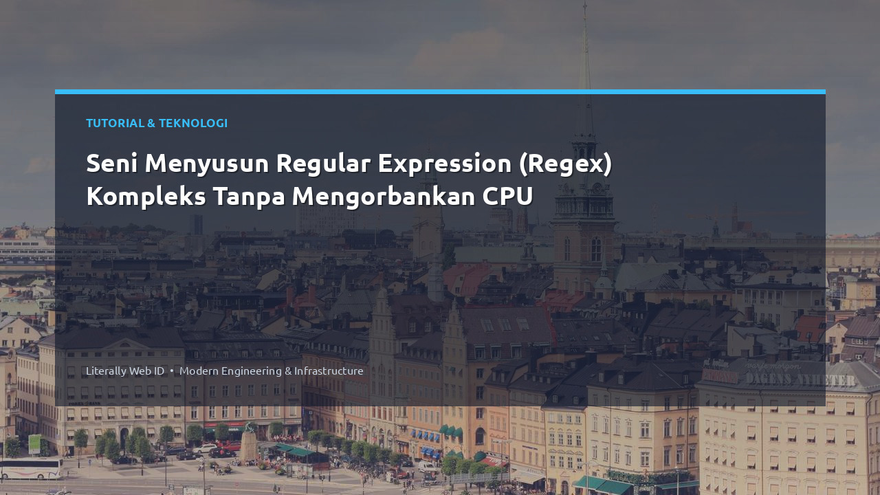 Seni Menyusun Regular Expression (Regex) Kompleks Tanpa Mengorbankan CPU