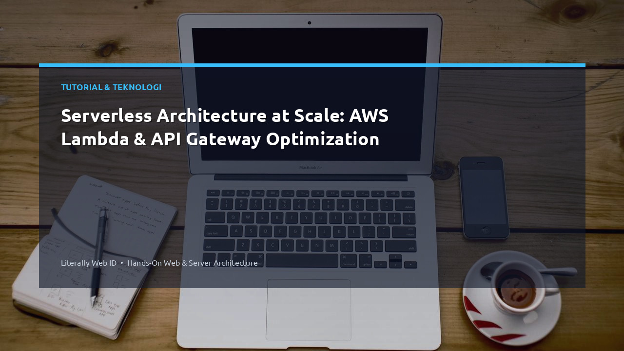 Serverless Architecture at Scale: AWS Lambda & API Gateway Optimization