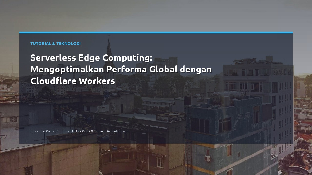 Serverless Edge Computing: Mengoptimalkan Performa Global dengan Cloudflare Workers