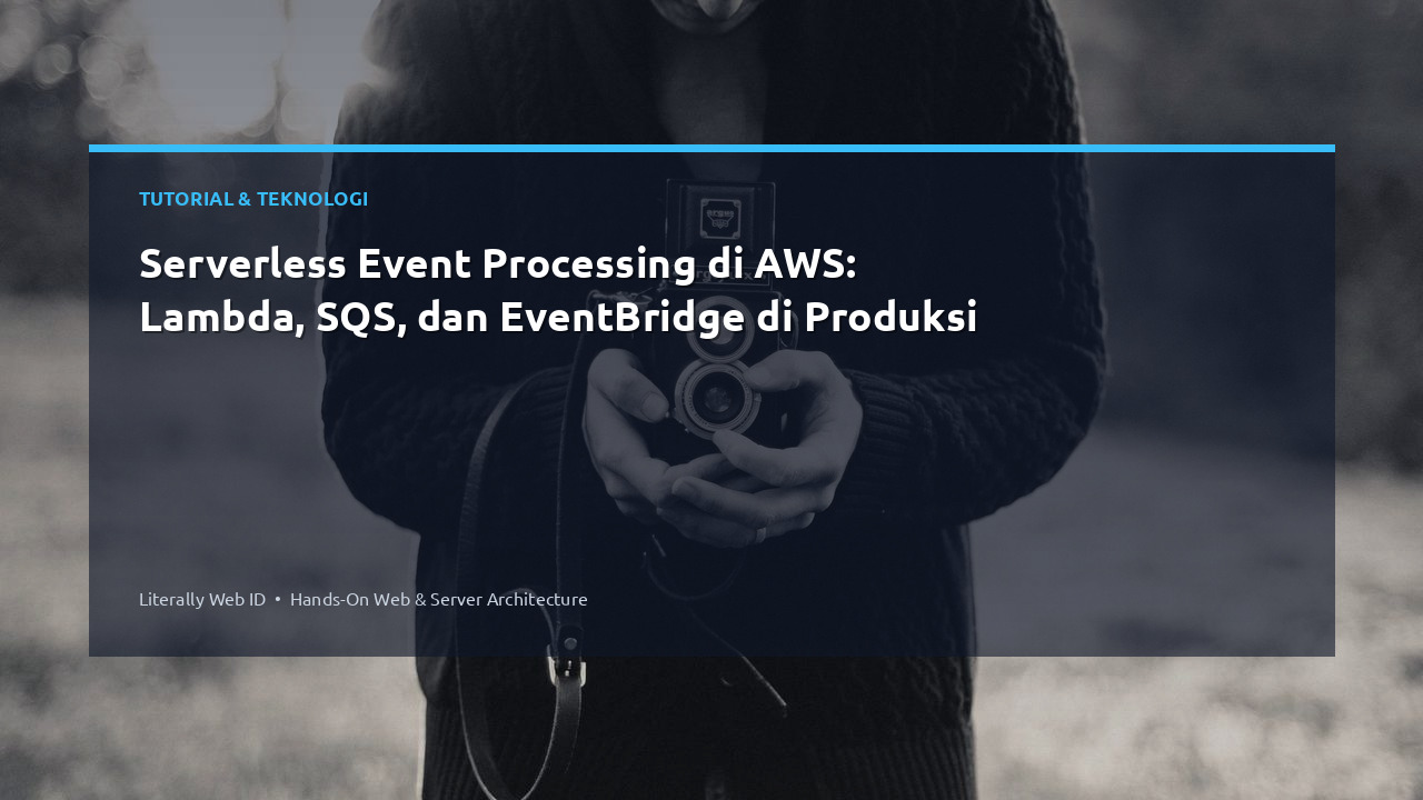 Serverless Event Processing di AWS: Lambda, SQS, dan EventBridge di Produksi