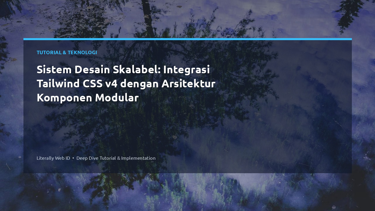 Sistem Desain Skalabel: Integrasi Tailwind CSS v4 dengan Arsitektur Komponen Modular