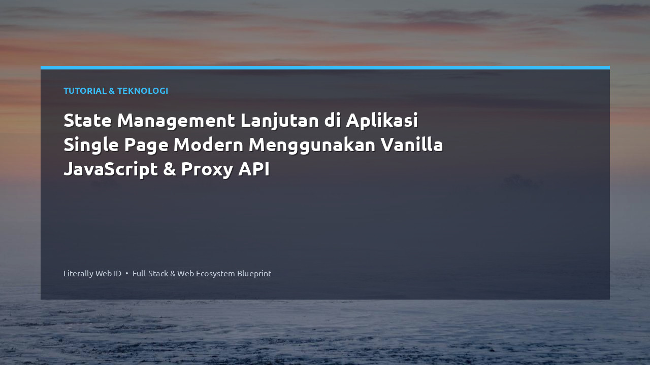 State Management Lanjutan di Aplikasi Single Page Modern Menggunakan Vanilla JavaScript & Proxy API