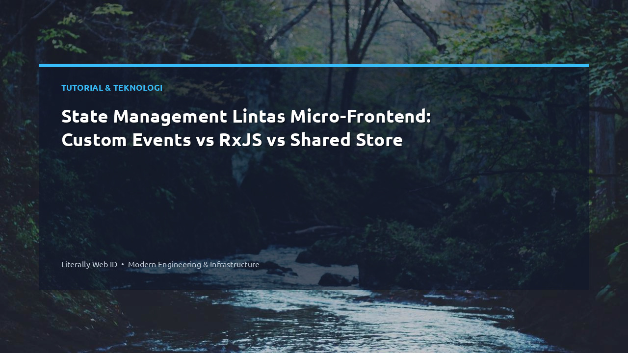 State Management Lintas Micro-Frontend: Custom Events vs RxJS vs Shared Store