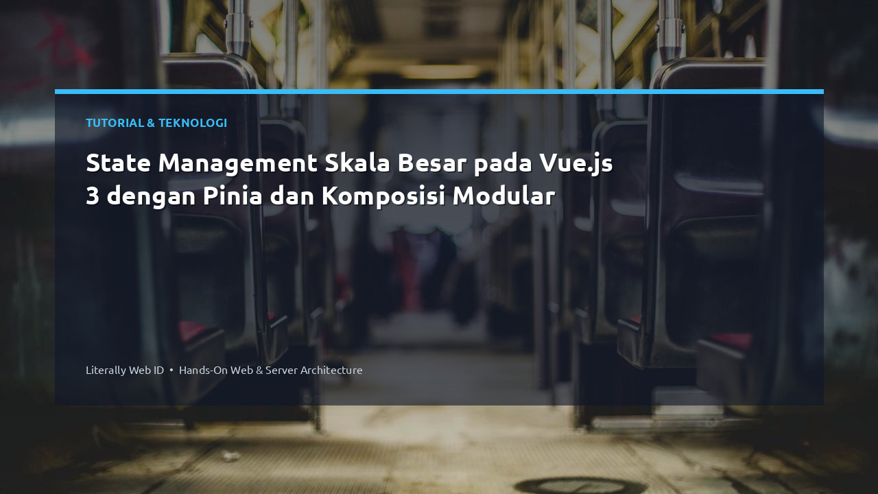 State Management Skala Besar pada Vue.js 3 dengan Pinia dan Komposisi Modular