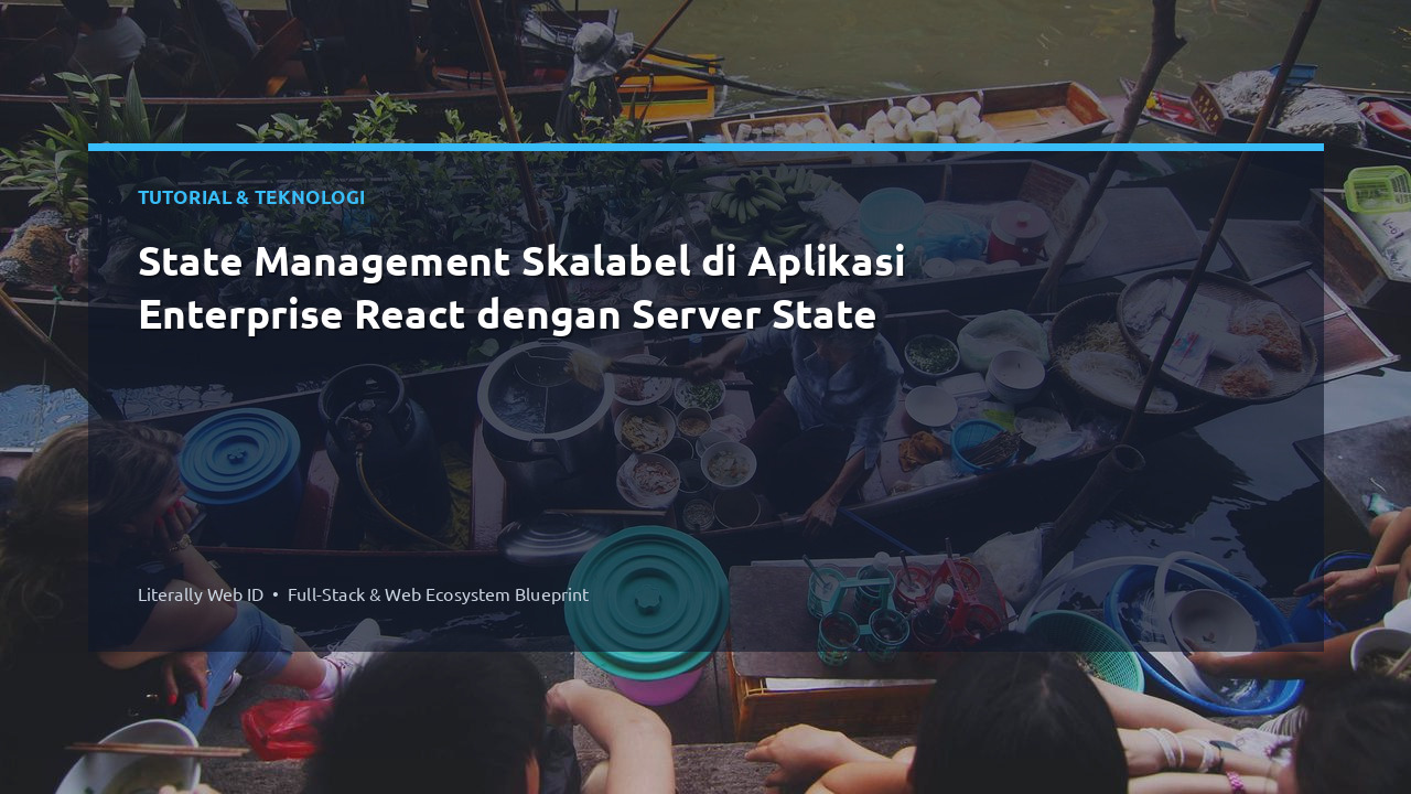 State Management Skalabel di Aplikasi Enterprise React dengan Server State
