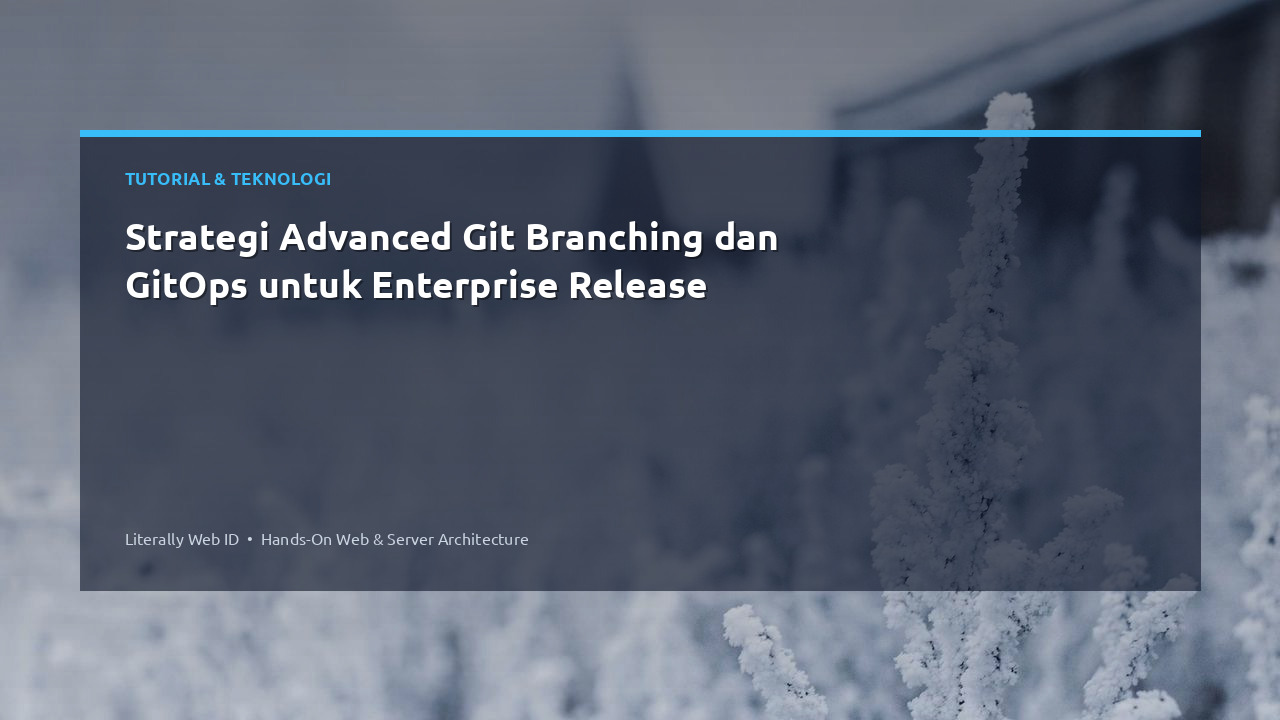 Strategi Advanced Git Branching dan GitOps untuk Enterprise Release