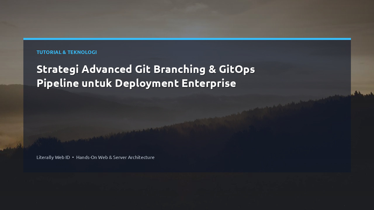 Strategi Advanced Git Branching & GitOps Pipeline untuk Deployment Enterprise