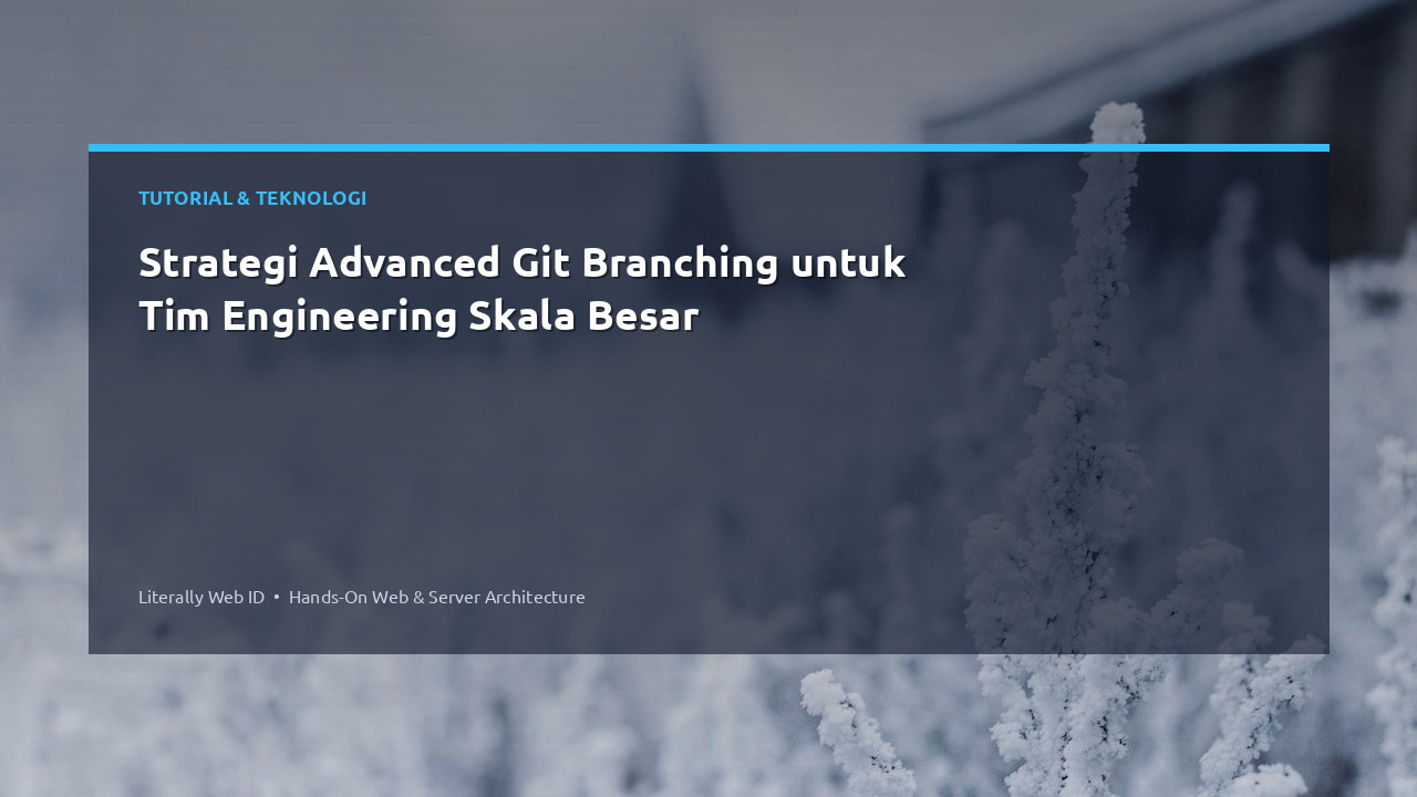 Strategi Advanced Git Branching untuk Tim Engineering Skala Besar