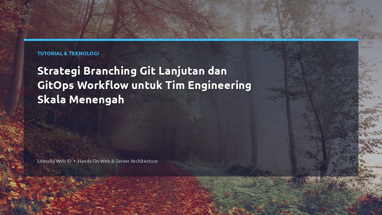 Strategi Branching Git Lanjutan dan GitOps Workflow untuk Tim Engineering Skala Menengah