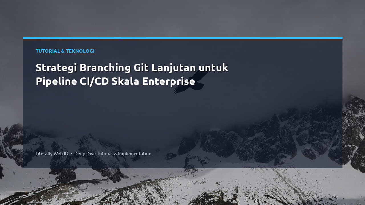 Strategi Branching Git Lanjutan untuk Pipeline CI/CD Skala Enterprise