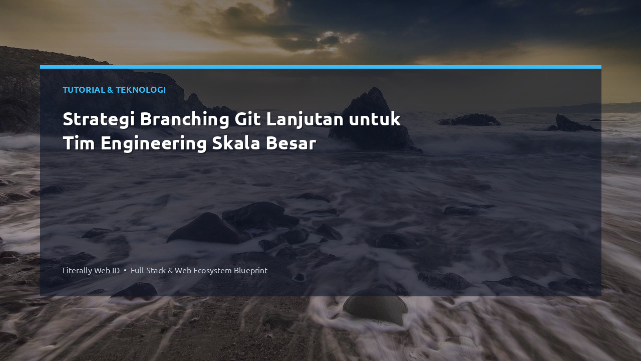 Strategi Branching Git Lanjutan untuk Tim Engineering Skala Besar