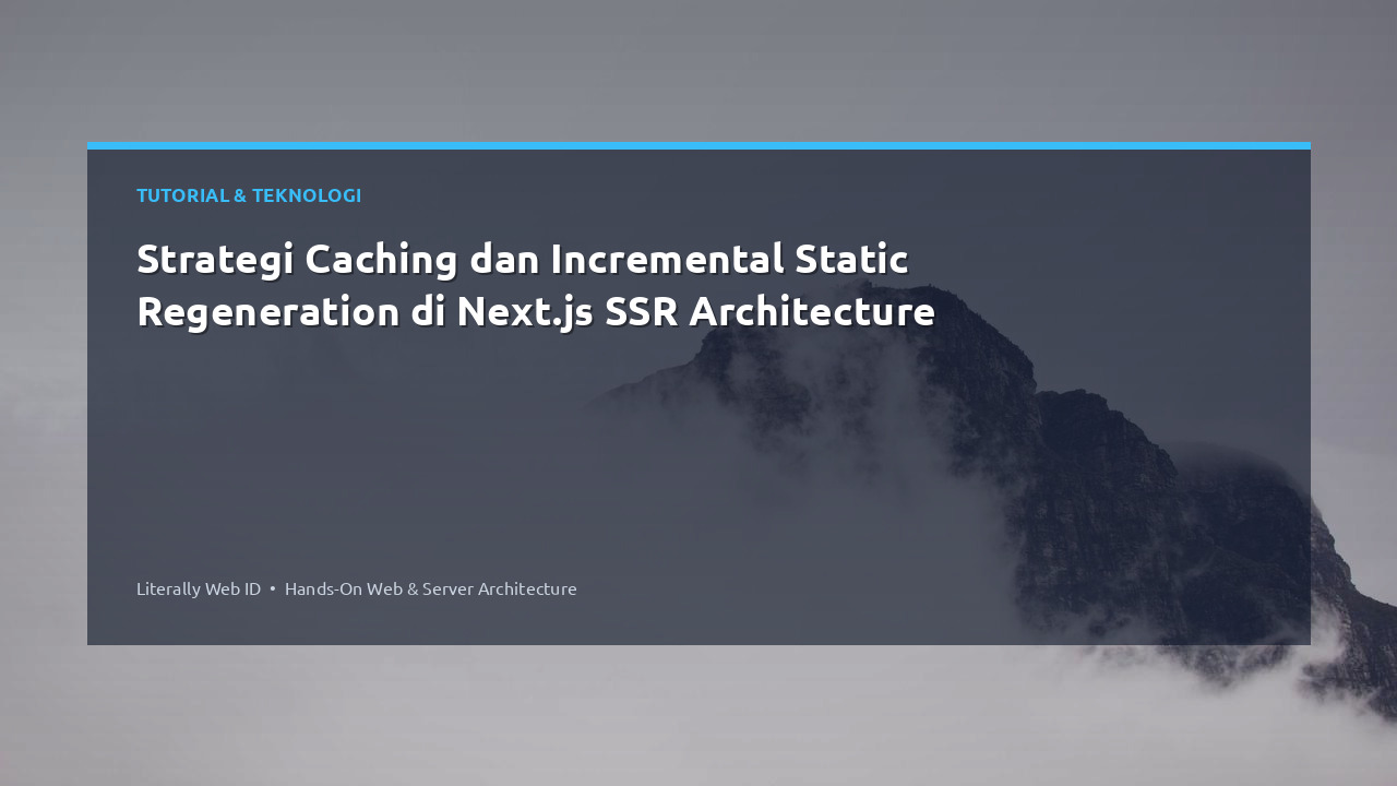 Strategi Caching dan Incremental Static Regeneration di Next.js SSR Architecture