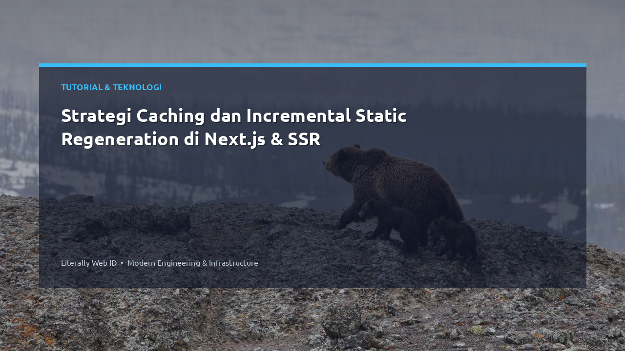 Strategi Caching dan Incremental Static Regeneration di Next.js & SSR