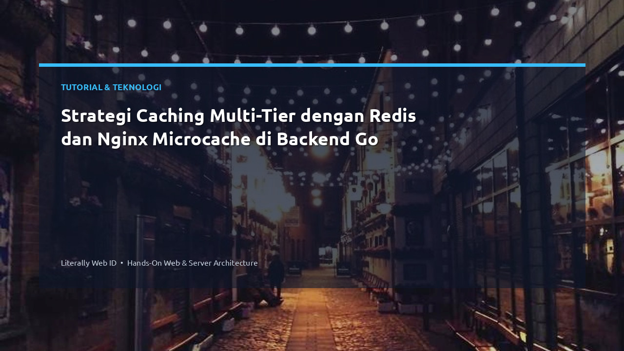 Strategi Caching Multi-Tier dengan Redis dan Nginx Microcache di Backend Go