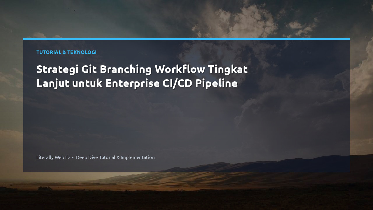 Strategi Git Branching Workflow Tingkat Lanjut untuk Enterprise CI/CD Pipeline