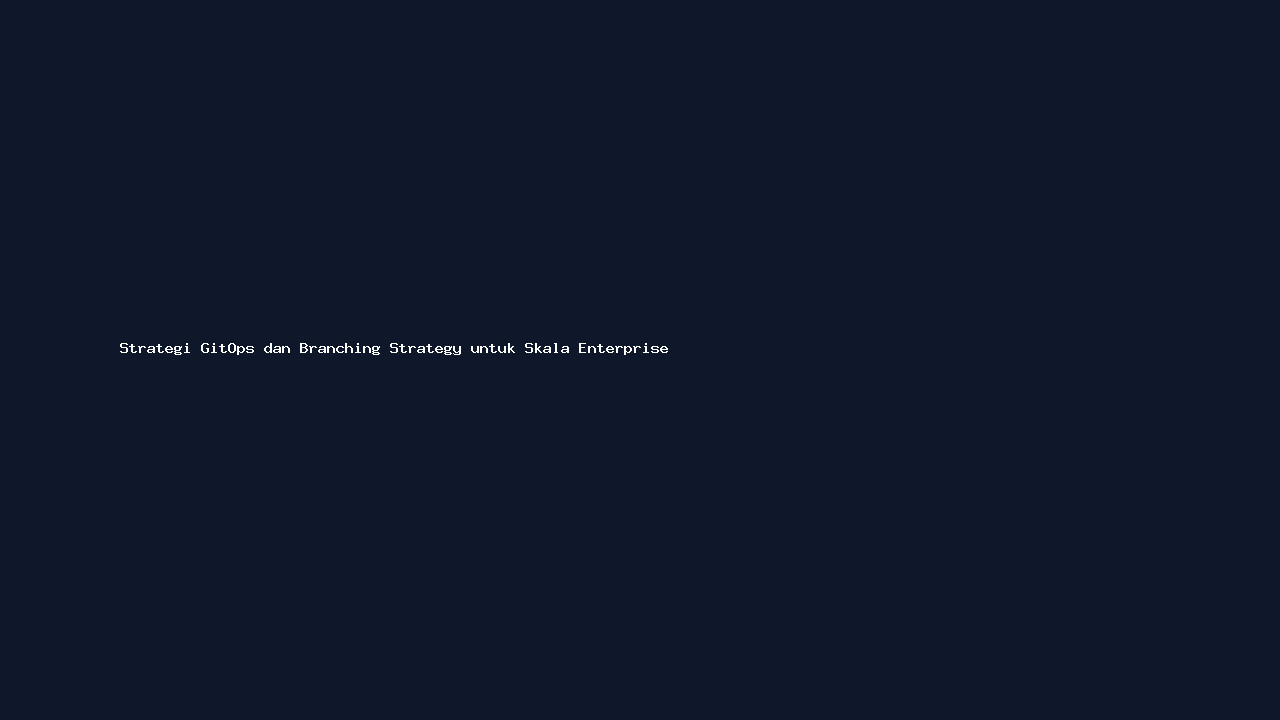 Strategi GitOps dan Branching Strategy untuk Skala Enterprise